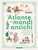 Couverture L'atlante dei mondi antichi : [guida illustrata alle grandi civiltà del passato]