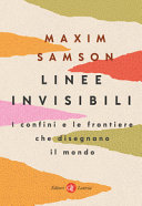 Copertina  Linee invisibili : i confini e le frontiere che disegnano il mondo