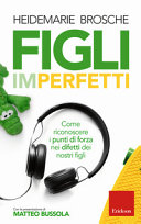 Couverture Figli imperfetti : come riconoscere i punti di forza nei difetti dei nostri figli