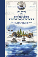 Couverture Atlante dei luoghi immaginati : città, isole e paesi delle grandi storie