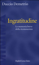 Cover  Ingratitudine : la memoria breve della riconoscenza