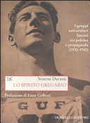 Copertina  Lo spirito gregario : i gruppi universitari fascisti tra politica e propaganda (1930-1940)