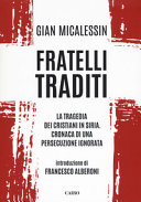 Couverture Fratelli traditi : la tragedia dei cristiani in Siria : cronaca di una persecuzione ignorata
