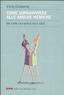 Couverture Come sopravvivere alle amiche nemiche : sei come una sorella ma ti odio!