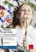 Cover  Giocare con l'arte : laboratori di educazione ed espressione artistica : scuola dell'infanzia e biennio della primaria 