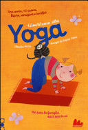 Cover  Giochiamo allo yoga : per tutta la famiglia dai 3 anni in su : una storia, 10 asana, figure, istruzioni e benefici