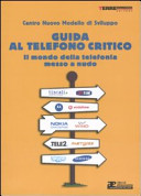 Copertina  Guida al telefono critico : il mondo della telefonia messo a nudo