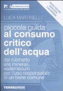Couverture Piccola guida al consumo critico dell' acqua : dal rubinetto alle minerali, vademecum per l'uso responsabile di un bene comune