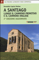 Cover  A Santiago lungo il cammino primitivo e il cammino inglese : due percorsi alternativi verso Compostela