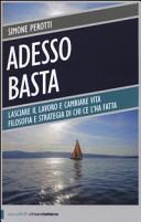 Couverture Adesso basta : [lasciare il lavoro e cambiare vita : filosofia e strategia di chi ce l'ha fatta]