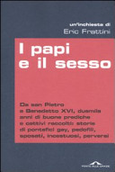 Couverture I papi e il sesso : da san Pietro a Benedetto 16., duemila anni di buone prediche e cattivi raccolti : storie di pontefici gay, pedofili, sposati incestuosi, perversi