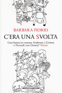 Couverture C'era una svolta : cosa hanno in comune Andersen, i Grimm e Perrault con Disney? Niente