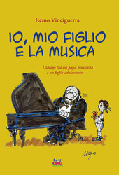 Couverture Io, mio figlio e la musica : dialogo tra un papà musicista e un figlio adolescente