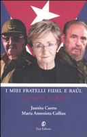 Couverture I miei fratelli Fidel e Raul : la storia segreta : le memorie di Juanita Castro raccontate a Maria Antonieta Collins