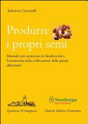Couverture Produrre i propri semi : manuale per accrescere le biodiversità e l'autonomia nella coltivazione delle piante alimentari