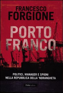 Couverture Porto franco : politici, manager e spioni nella repubblica della 'ndrangheta