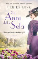 Cover  Gli anni della seta : il destino di una famiglia : romanzo