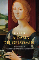 Cover  La dama dei gelsomini : il romanzo di Caterina Sforza e Bianca Riario : romanzo