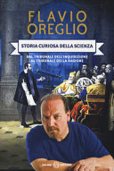 Couverture Storia curiosa della scienza : dal tribunale dell'inquisizione al tribunale della ragione
