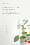 Couverture Il magico potere del riordino : [il metodo giapponese che trasforma i vostri spazi e la vostra vita] 