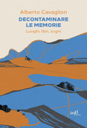 Couverture Decontaminare le memorie : luoghi, libri, sogni