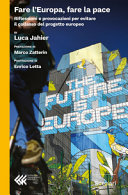 Copertina  Fare l'Europa, fare la pace : riflessioni e provocazioni per evitare il collasso del progetto europeo