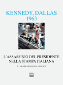 Couverture Kennedy, Dallas 1963 : l'assassinio del presidente nella stampa italiana : con un testo inedito di John F. Kennedy