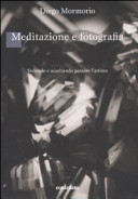 Couverture Meditazione e fotografia : vedendo e ascoltando passare l'attimo