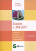 Couverture Costruire i libri-gioco : come scriverli e utilizzarli per la didattica, la scrittura collettiva e il teatro interattivo