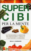 Cover  Super cibi per la mente : un programma alimentare per proteggere il cervello e rafforzare la memoria