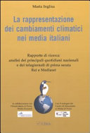 Couverture La rappresentazione dei cambiamenti climatici nei media italiani : rapporto di ricerca : analisi dei principali quotidiani nazionali e dei telegiornali di prima serata Rai e Mediaset
