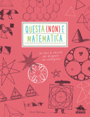 Couverture Questa (non) è matematica : [un libro di attività per disegnare con intelligenza]