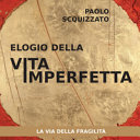 Cover  Elogio della vita imperfetta : la via della fragilità