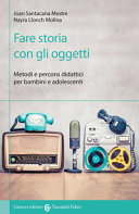 Couverture Fare storia con gli oggetti : metodi e percorsi didattici per bambini e adolescenti
