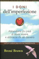 Couverture I doni dell'imperfezione : abbandona chi credi di dover essere e abbraccia chi sei davvero : la tua guida a una vita incondizionata