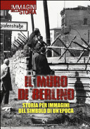 Couverture Il muro di Berlino : storia per immagini del simbolo di un'epoca