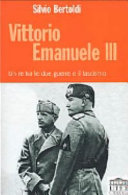 Couverture Vittorio Emanuele 3. : un re tra le due guerre e il fascismo