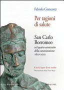 Couverture Per ragioni di salute : San Carlo Borromeo nel quarto centenario della canonizzazione, 1610-2010