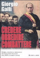 Couverture Credere obbedire combattere : storia, politica e ideologia del fascismo italiano dal 1919 ai giorni nostri