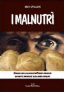 Cover  I malnutrì : storia del cibo e della povertà in Piemonte attraverso 180 ricette dimenticate della cucina popolare