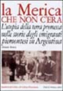 Cover  La Merica che non c'era : l'utopia della terra promessa nelle storie degli emigranti piemontesi in Argentina