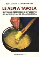 Couverture Le Alpi a tavola : un viaggio attraverso il retrogusto dei saperi e dei sapori della montagna