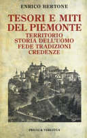 Cover  Tesori e miti del Piemonte : territorio, storia dell'uomo, fede, tradizioni, credenze
