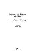 Cover  La Guerra e la Resistenza nelle Marche : Convegno di studi : Ancona - Sala auditorium Fiera della pesca, 24-25 novembre 1994