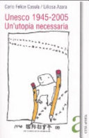 Cover  UNESCO 1945-2005 : un'utopia necessaria : scienza, educazione e cultura nel secolo mondo