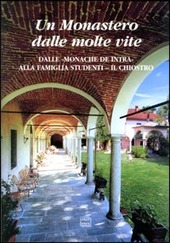 Couverture Un Monastero dalle molte vite : dalle monache de Intra alla Famiglia Studenti-Il Chiostro