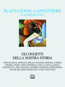 Couverture Playstation, caffettiere e altri racconti : gli oggetti della nostra storia