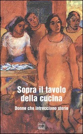 Couverture Sopra il tavolo della cucina : donne che intrecciano storie