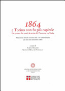 Couverture 1864 e Torino non fu più capitale : un evento che mutò la storia del Piemonte e d'Italia : riflessioni antiche e nuove del 150. anniversario dei fatti del settembre 1864