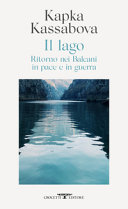Couverture Il lago : ritorno nei Balcani in pace e in guerra